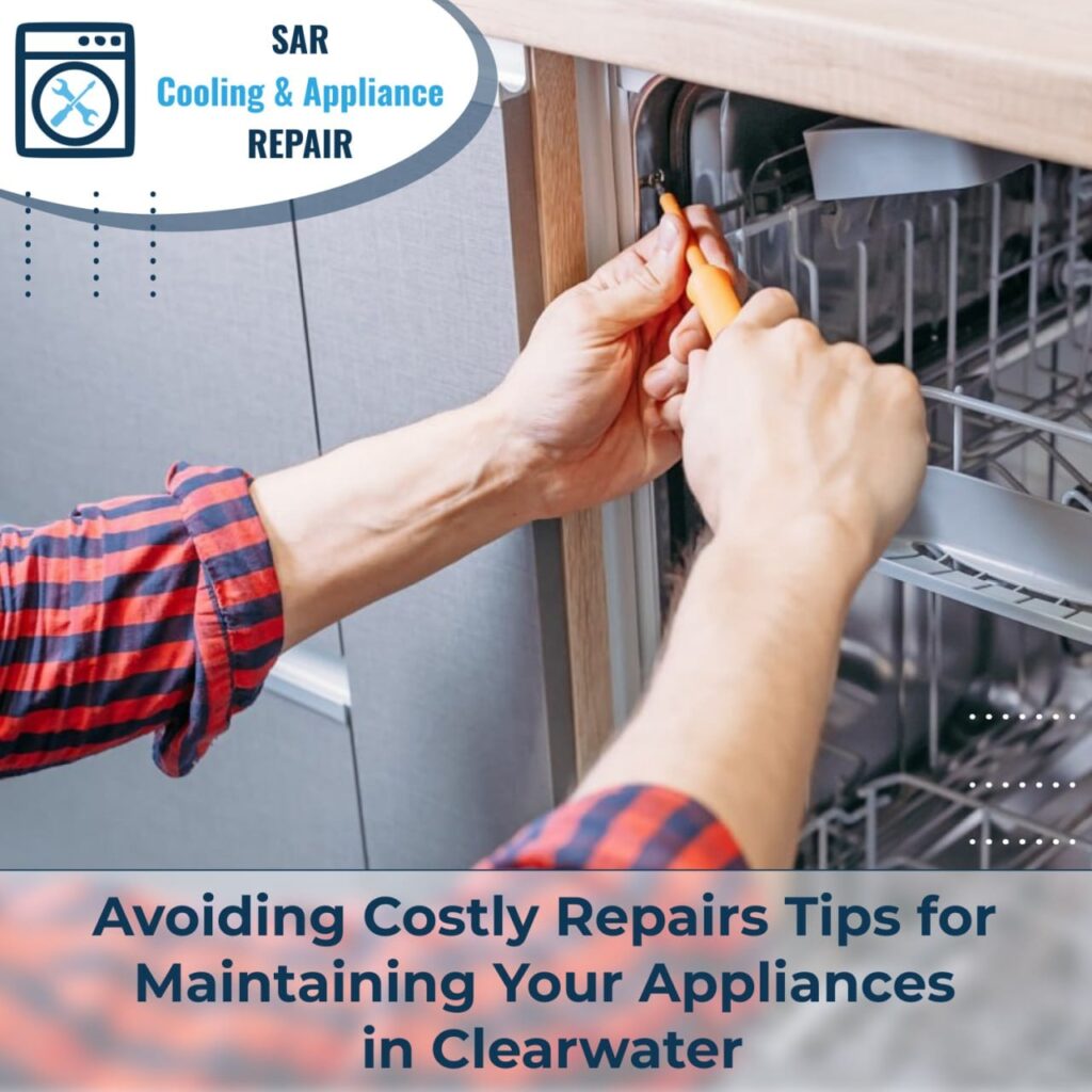 Avoiding Costly Repairs Tips for Maintaining Your Appliances in Clearwater