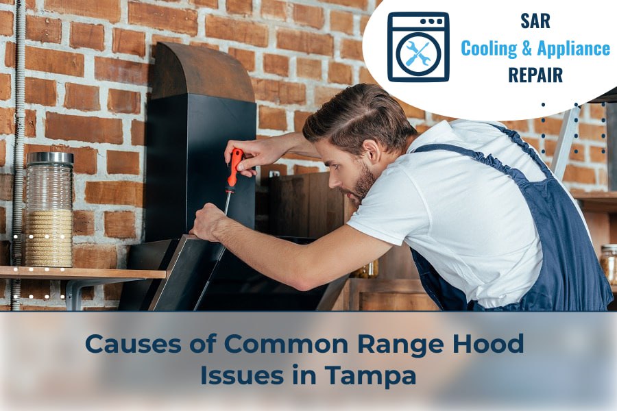 Causes of Common Range Hood Issues Tampa