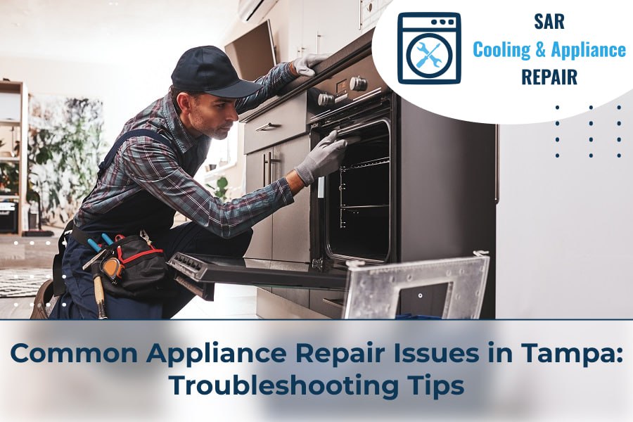 Common Appliance Repair Issues in Tampa: Troubleshooting Tips