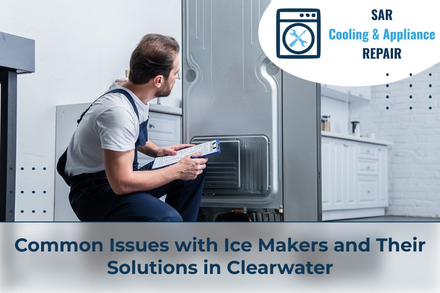 Common Issues with Ice Makers and Their Solutions in Clearwater