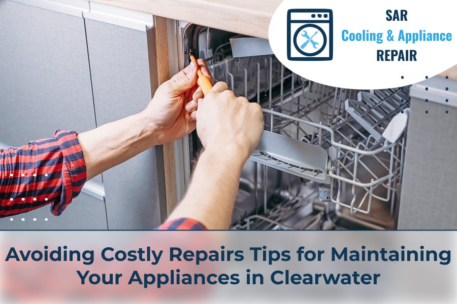 Costly Repairs Tips for Maintaining Your Appliances in Clearwater