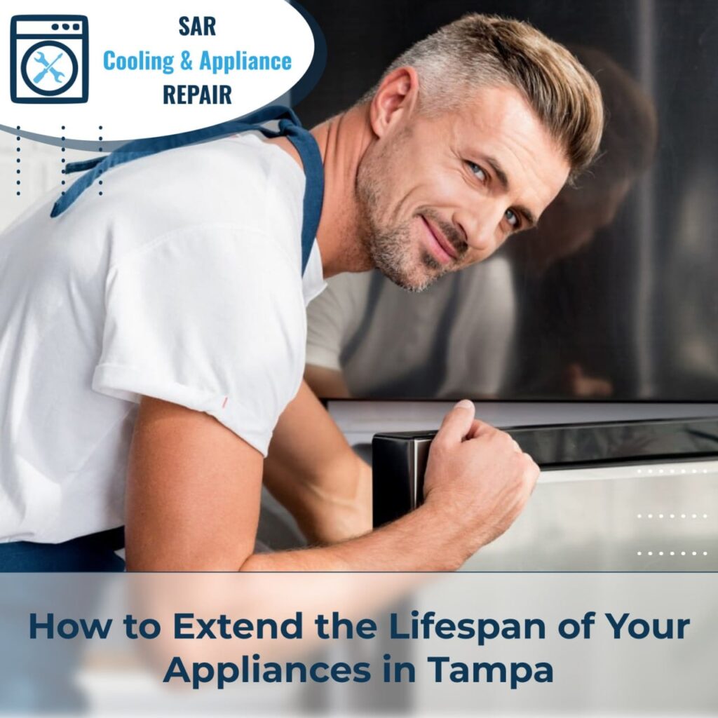 How to Extend the Lifespan of Your Appliances Tampa