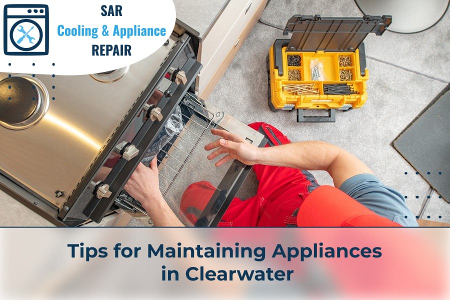 Tips for Maintaining Appliances in Clearwater