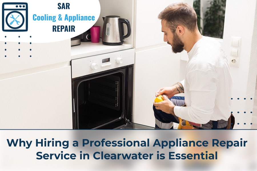 Why Hiring a Professional Appliance Repair Service in Clearwater is Essential