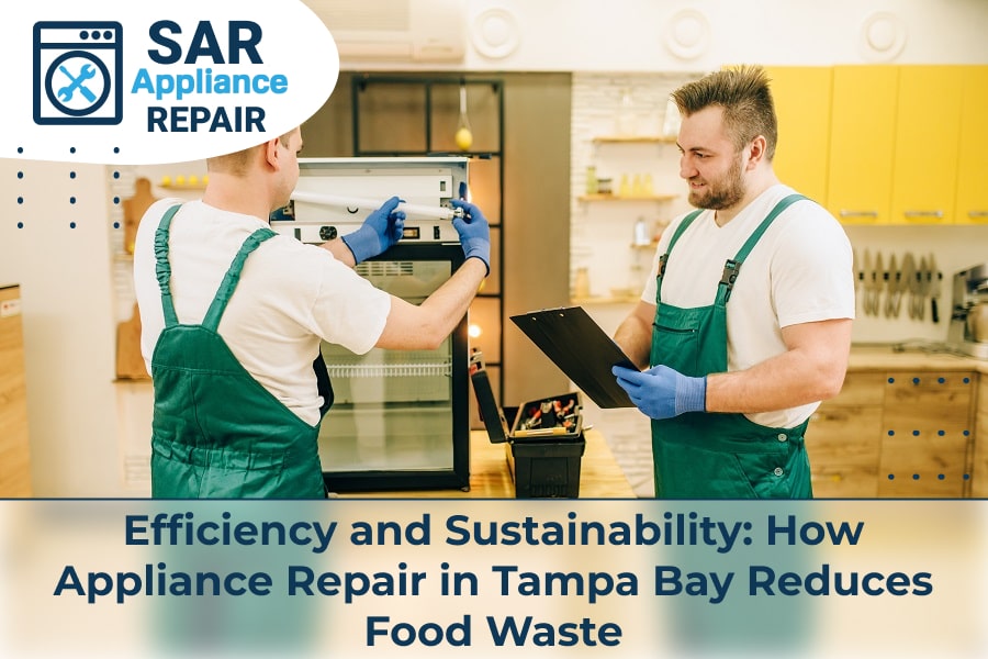 Efficiency and Sustainability How Appliance Repair in Tampa Bay Reduces Food Waste