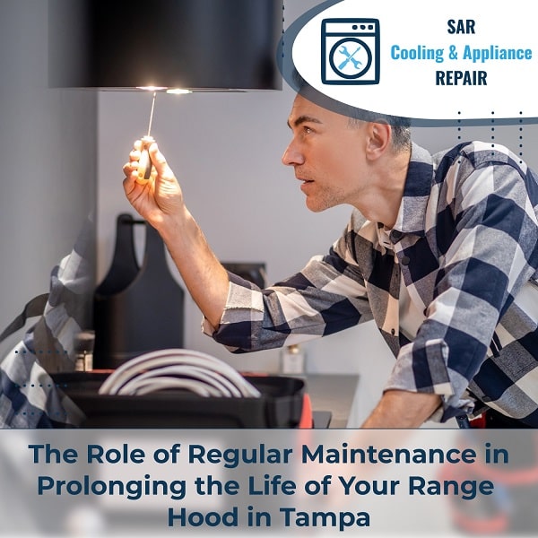 Regular Maintenance in Prolonging the Life of Your Range Hood