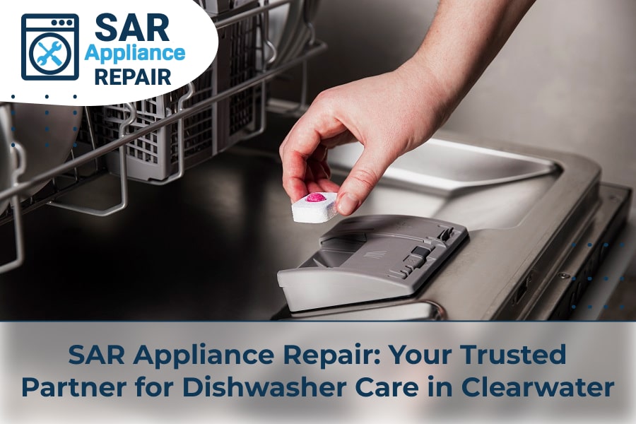 SAR Appliance Repair Your Trusted Partner for Dishwasher Care in Clearwater