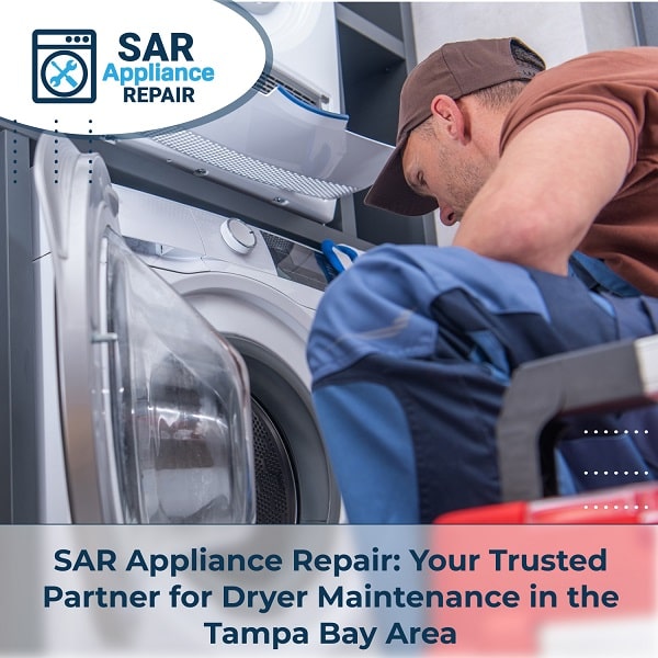 SAR Appliance Repair Your Trusted Partner for Dryer Maintenance in the Tampa Bay