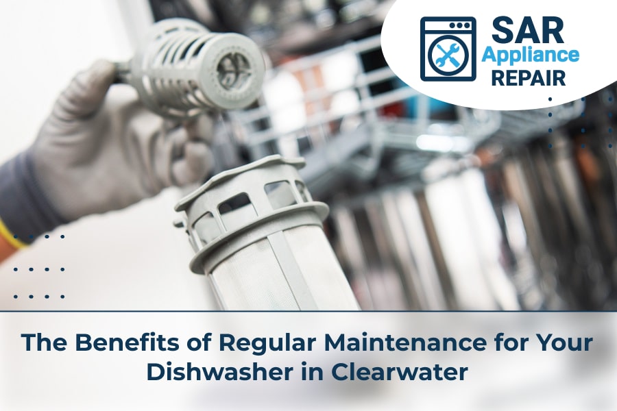 The Benefits of Regular Maintenance for Your Dishwasher in Clearwater