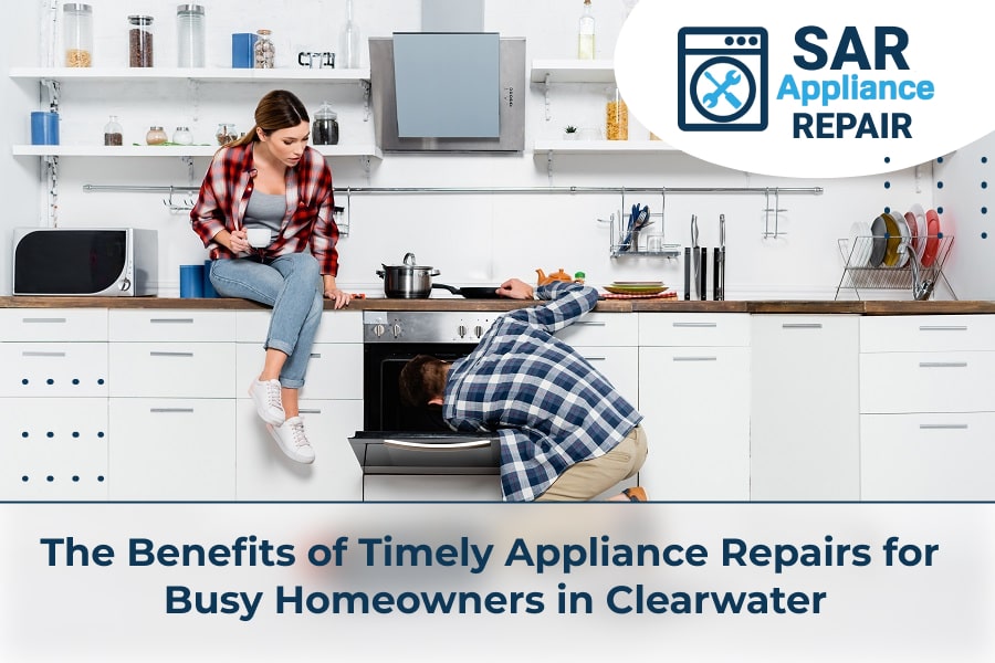 The Benefits of Timely Appliance Repairs for Busy Homeowners in Clearwater