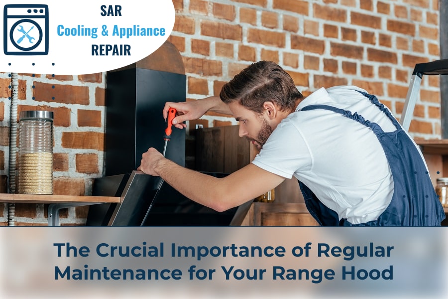 The Crucial Importance of Regular Maintenance for Your Range Hood