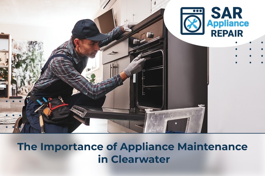The Importance of Appliance Maintenance in Clearwater