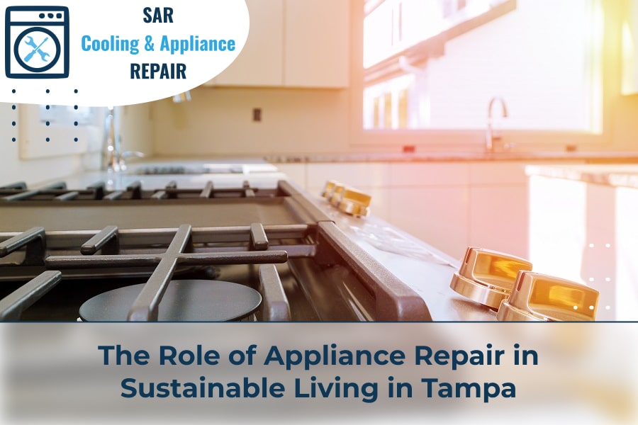 The Role of Appliance Repair in Sustainable Living in Tampa