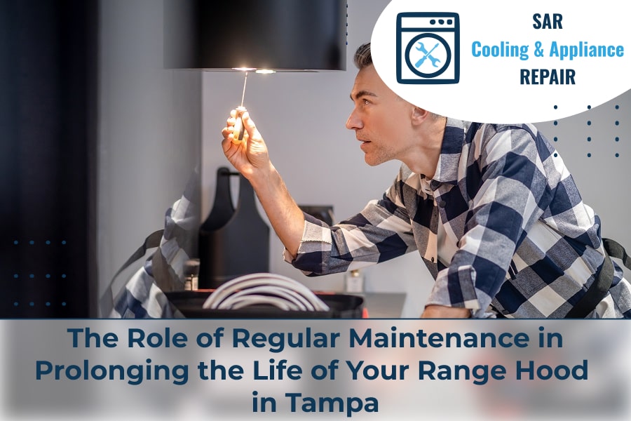 The Role of Regular Maintenance in Prolonging the Life of Your Range Hood in Tampa