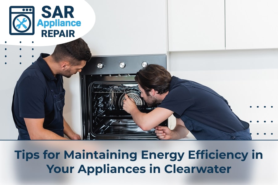 Tips for Maintaining Energy Efficiency in Your Appliances in Clearwater