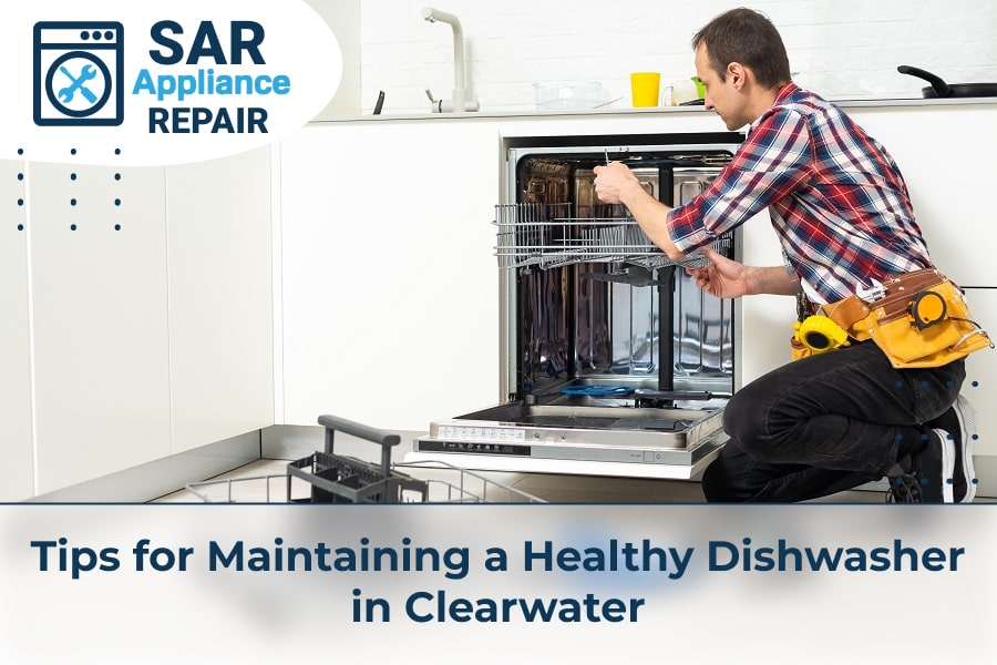 Tips for Maintaining a Healthy Dishwasher in Clearwater