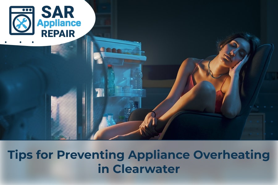 Tips for Preventing Appliance Overheating in Clearwater
