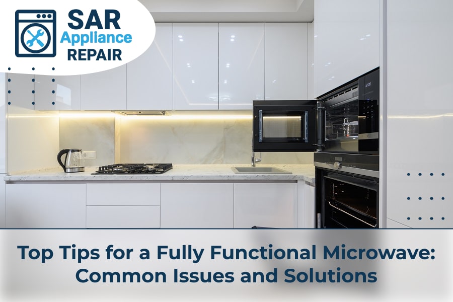 Top Tips for a Fully Functional Microwave Common Issues and Solutions