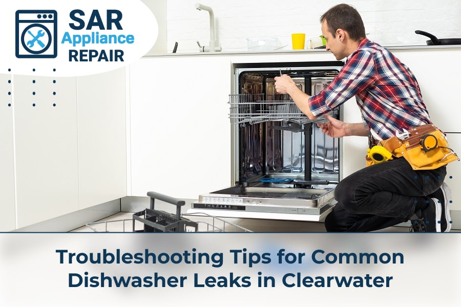 Troubleshooting Tips for Common Dishwasher Leaks in Clearwater