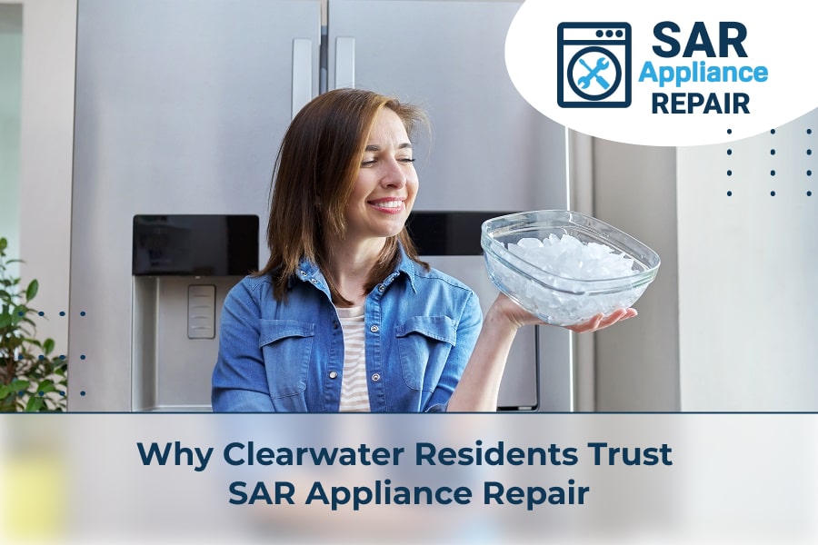 Why Clearwater Residents Trust SAR Appliance Repair