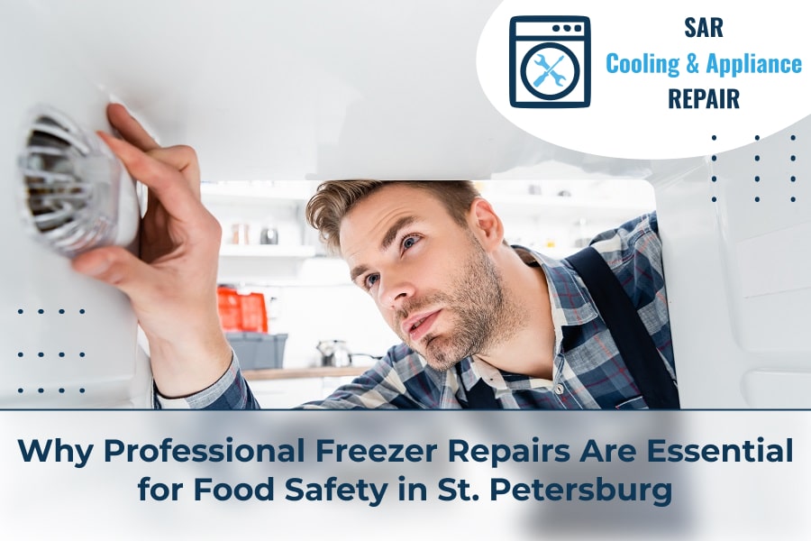 Why Professional Freezer Repairs Are Essential for Food Safety in St. Petersburg