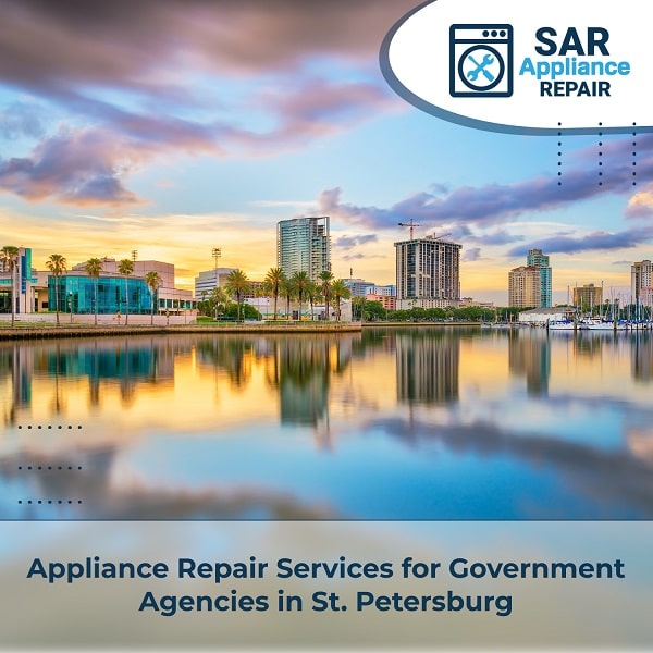 Appliance Repair Services for Government Agencies in St. Petersburg