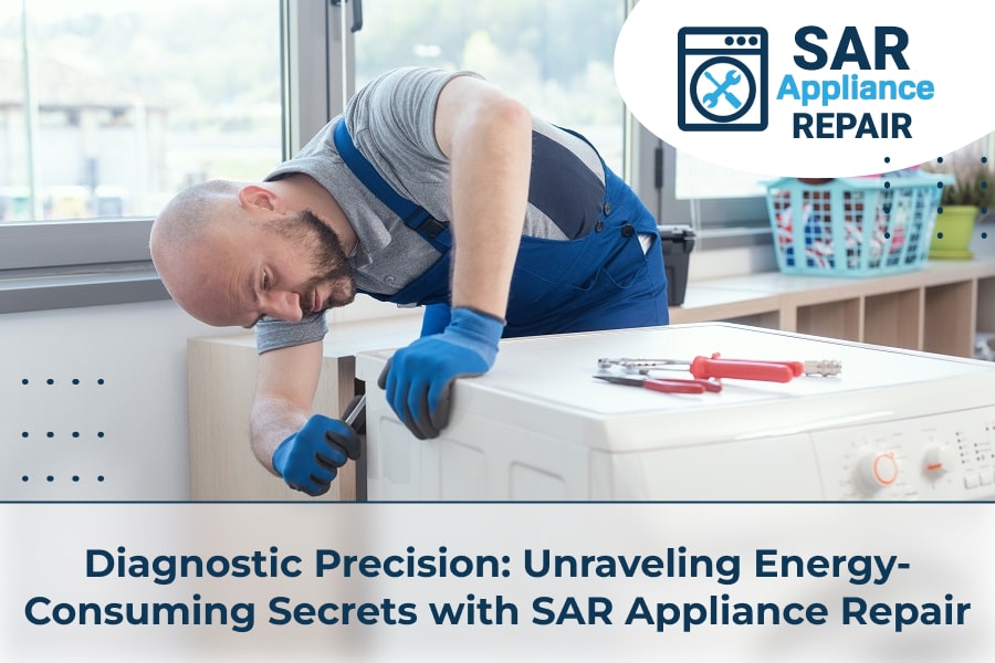 Diagnostic Precision Unraveling Energy-Consuming Secrets with SAR Appliance Repair