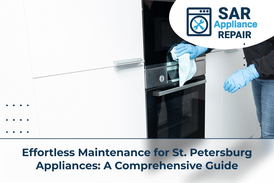 Effortless Maintenance for St. Petersburg Appliances A Comprehensive Guide