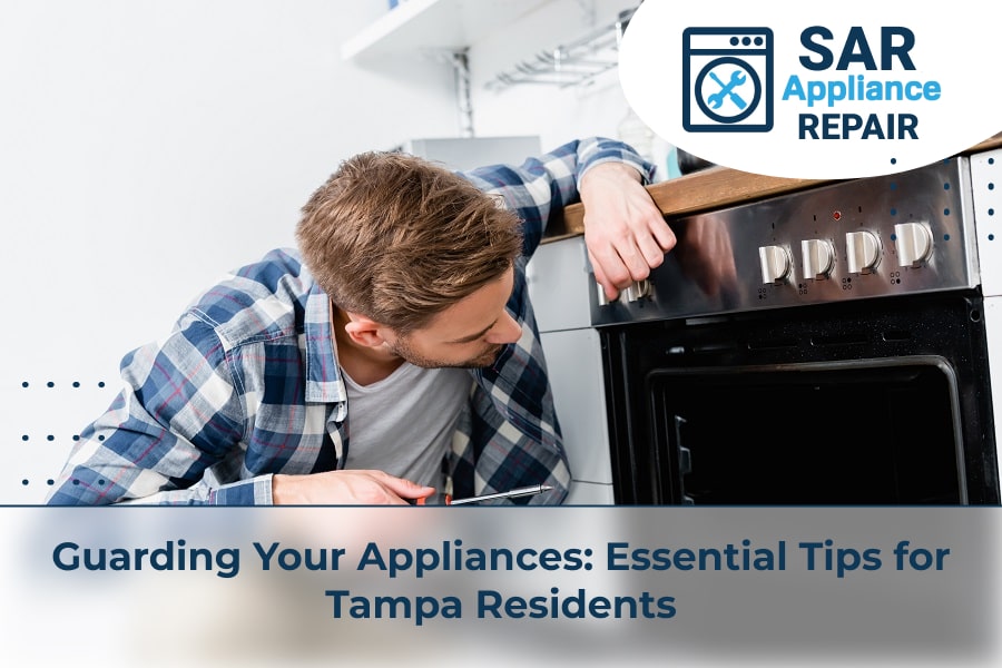 Guarding Your Appliances Essential Tips for Tampa Residents