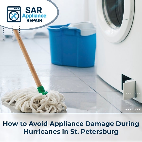 How to Avoid Appliance Damage During Hurricanes St. Petersburg