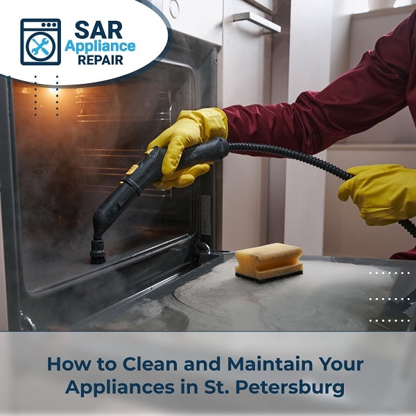 How to Clean and Maintain Your Appliances