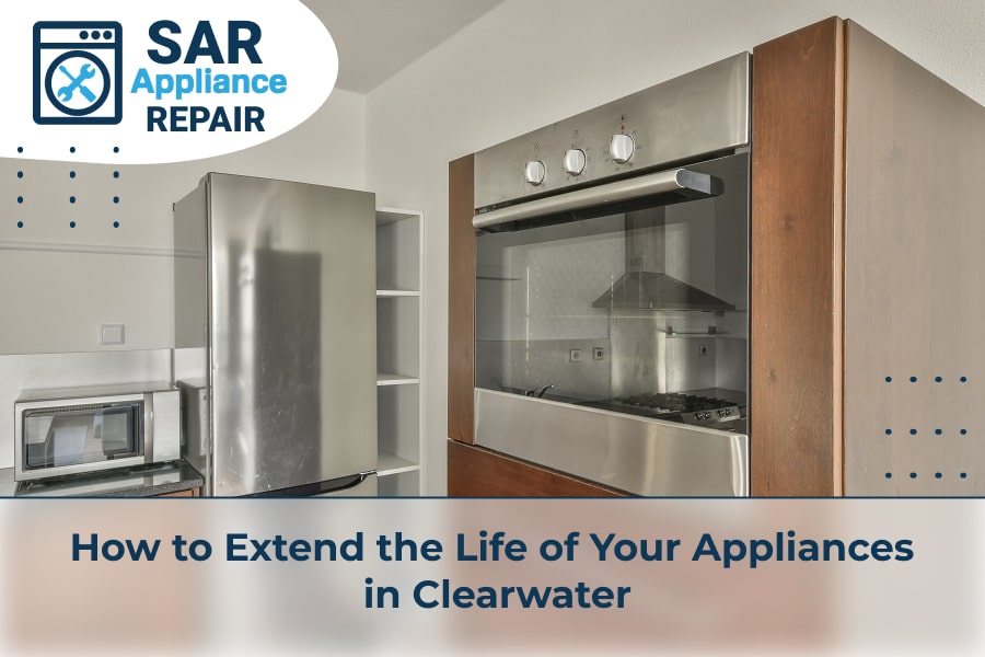 How to Extend the Life of Your Appliances in Clearwater
