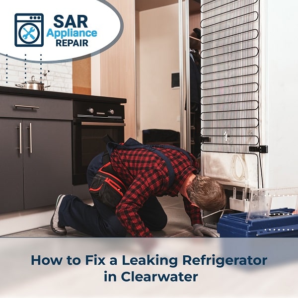 How to Fix a Leaking Refrigerator in Clearwater