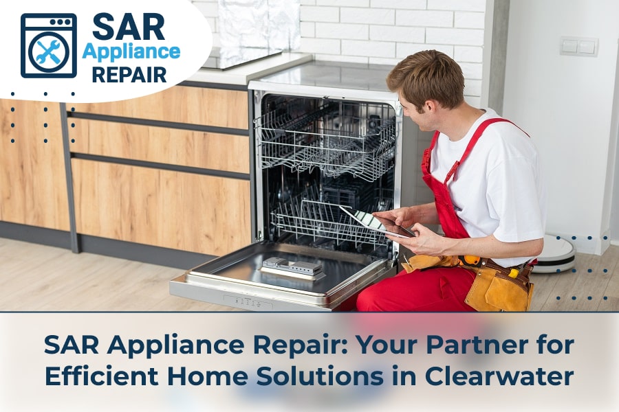SAR Appliance Repair Your Partner for Efficient Home Solutions in Clearwater