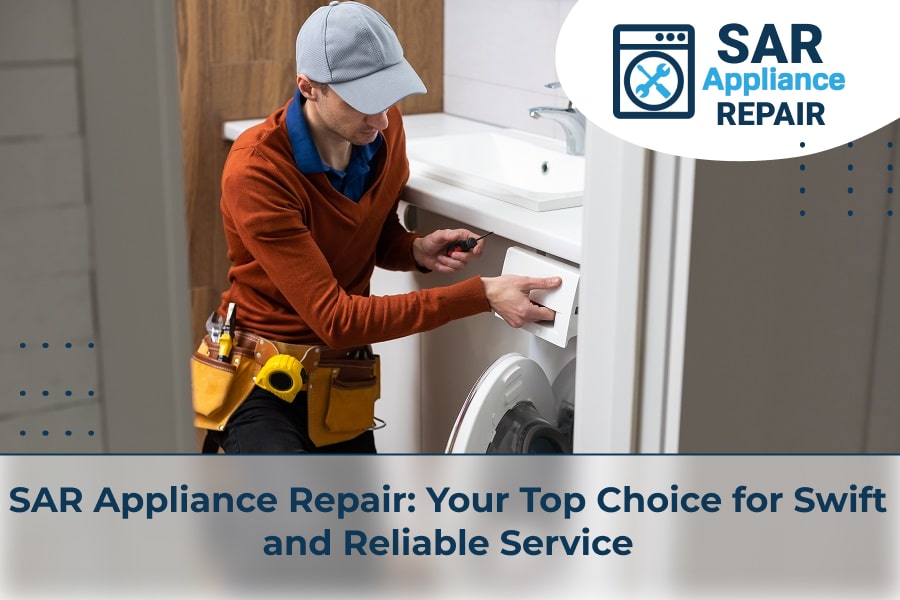 SAR Appliance Repair Your Top Choice for Swift and Reliable Service