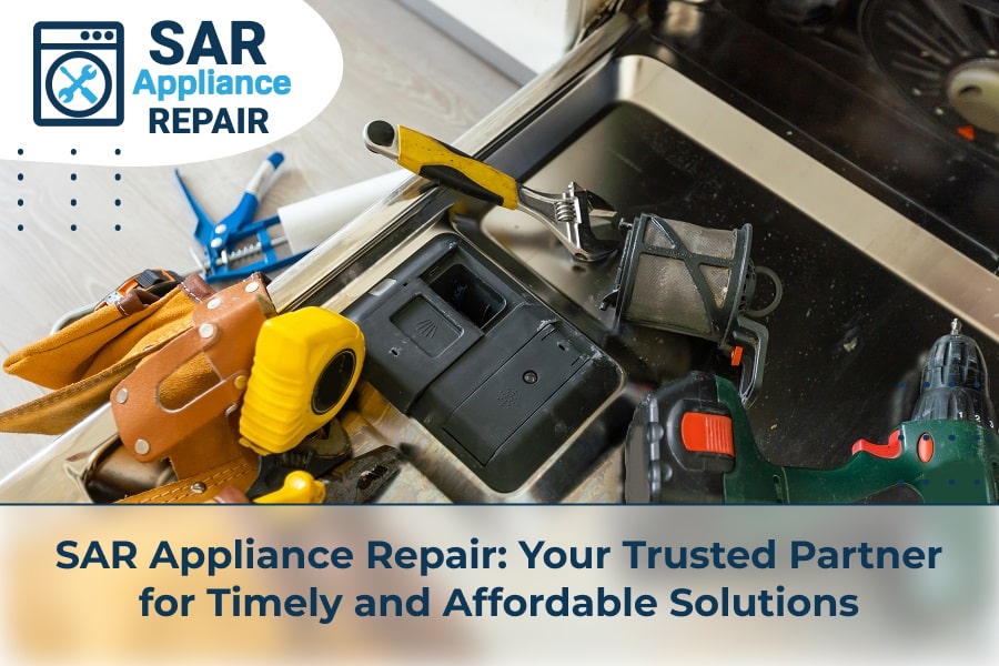 SAR Appliance Repair Your Trusted Partner for Timely and Affordable Solutions