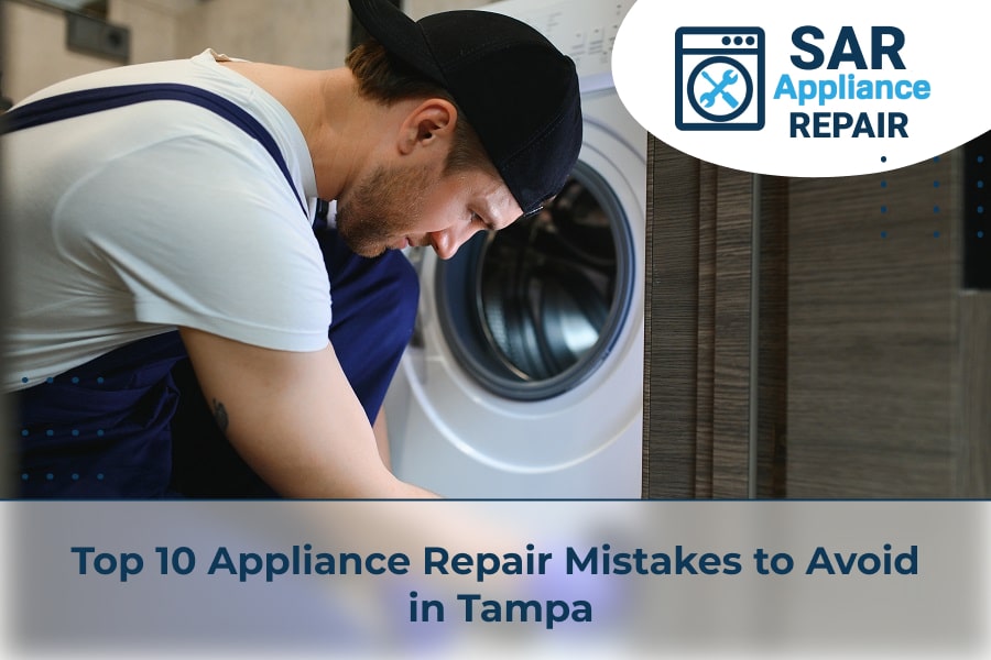 Top 10 Appliance Repair Mistakes to Avoid in Tampa
