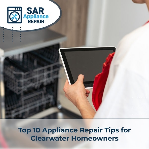 Top 10 Appliance Repair Tips for Clearwater