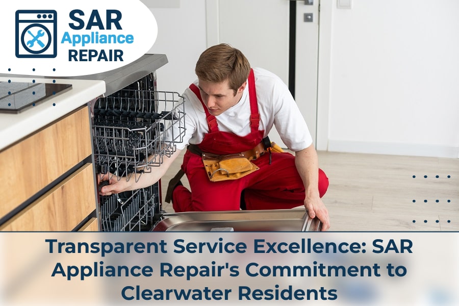 Transparent Service Excellence SAR Appliance Repair's Commitment to Clearwater Residents
