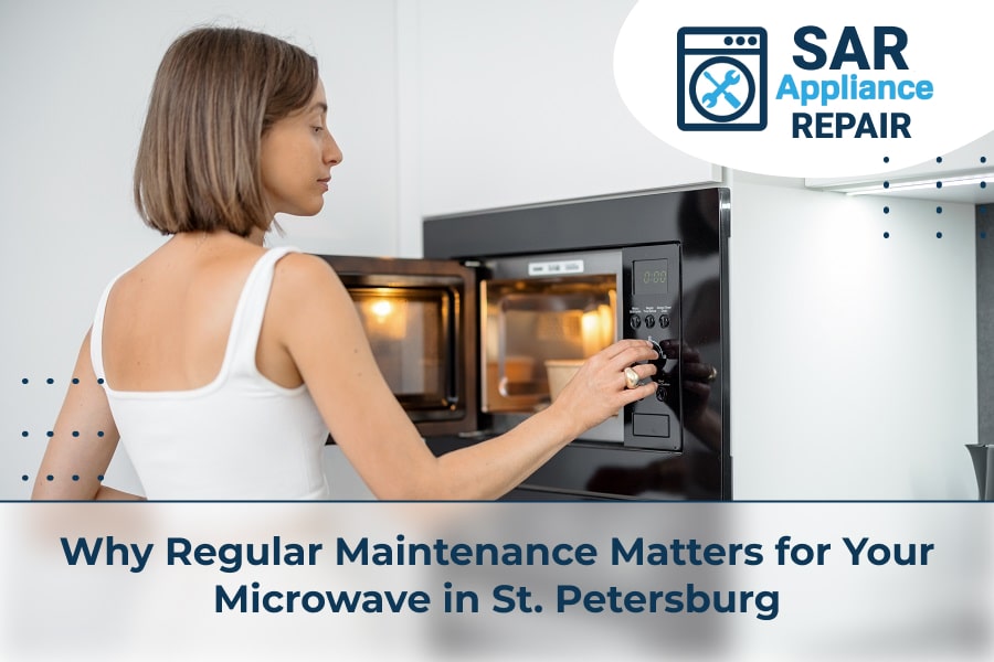 Why Regular Maintenance Matters for Your Microwave in St. Petersburg