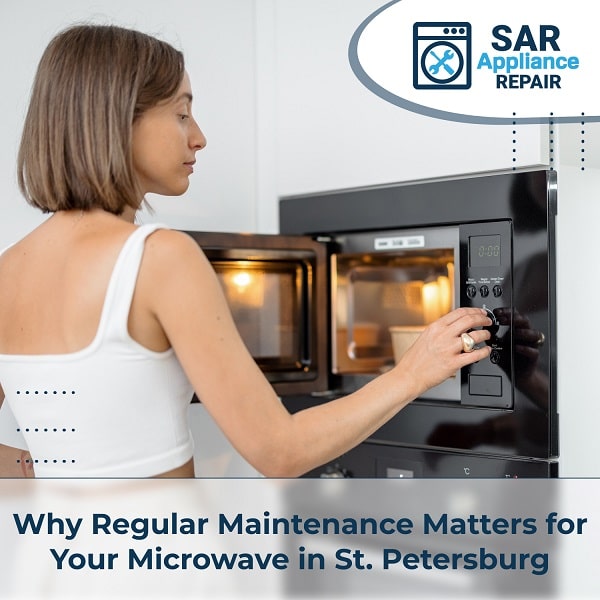 Why Regular Maintenance Matters for Your Microwave